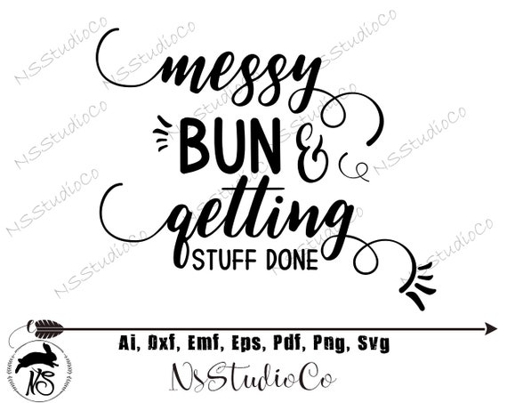 Messy Bun And Getting Stuff Done Svg Messy Bun Svg Girly Etsy
