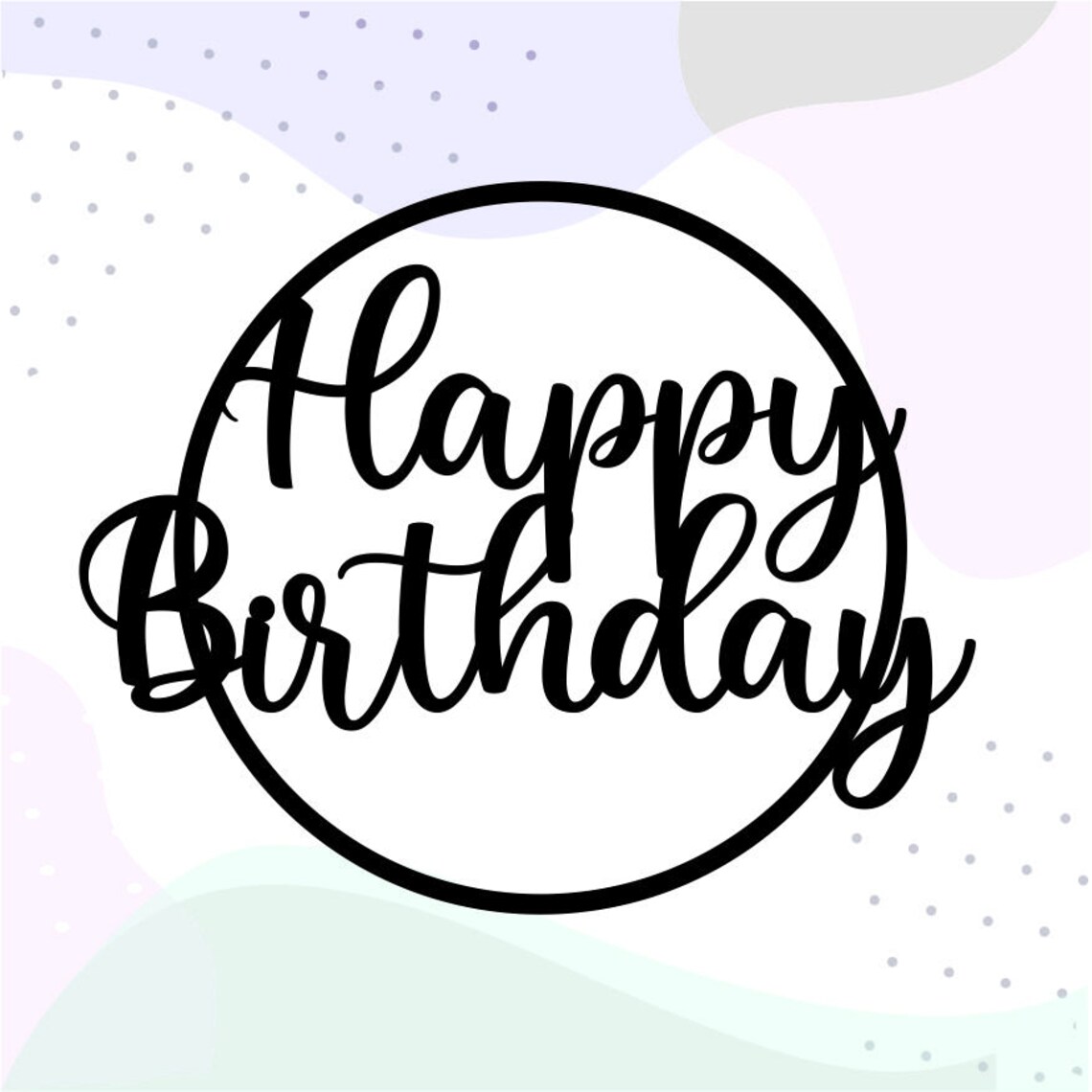 Circle Cake Topper Svg Happy Birthday Svg Circle Frame Svg Etsy