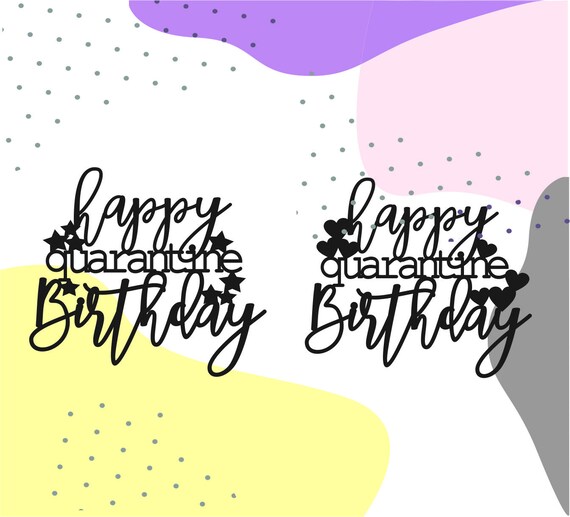 Download Happy Birthday Svg It S My Quarantine Birthday Svg Cake Etsy