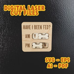 May include: A wooden sign with the text "HAVE I BEEN FED?" and a sliding toggle switch with the letters "Y" and "N" for "Yes" and "No". The sign also has the words "AM" and "PM" printed on it. The sign is a digital laser cut file.