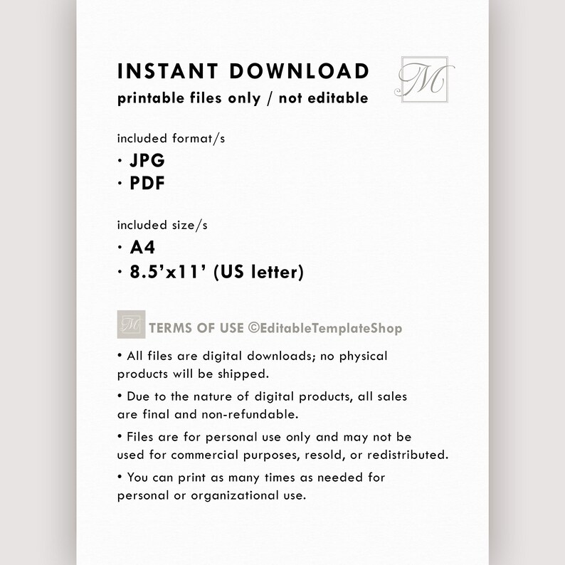 May include: Instant download printable files in JPG and PDF formats. The files are available in two sizes: A4 and 8.5 x 11 inches (US letter). Terms of use are included. All files are digital downloads, no physical products will be shipped. Sales are final and non-refundable. Files are for personal use only and may not be used for commercial purposes, resold, or redistributed. You can print as many times as needed for personal or organizational use.