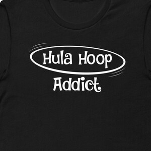 Hula Hoop Addict Hoola Hoop Dancer Flow Artist Hooper T-Shirt