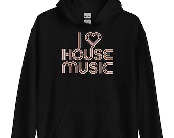 House Music - I Love House Music Unisex Hoodie