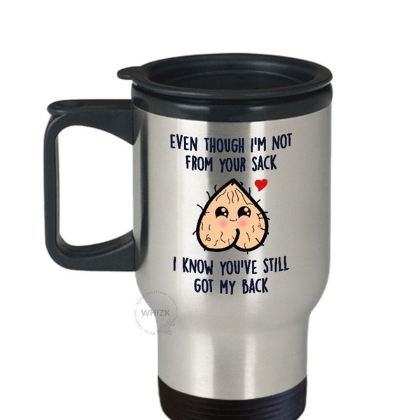 Step Dad Fathers Day Gift From Daughter Son Even Though I'm Not From Your Sack Travel Mug Funny Stepdad Bonus Dad Christmas Birthday TGA766