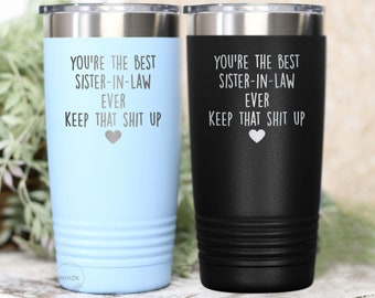 Sister In Law Tumbler For Sister In Law Gift For Sister-In-Law Birthday Gift, Best Sister In Law Ever, Funny Mothers Day Christmas Cup T089B