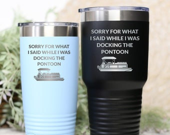 Pontoon Boat Gifts, Pontoon Tumbler, Pontoon Captain, Funny Boating Gifts Boat Owner Cup Travel Mug Sorry For What I Said While Docking T315