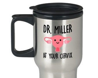 OBGYN Gifts, At Your Cervix Travel Mug, OBGYN Doctor OBGYN Thank You Gift Ob/Gyn Graduation Retired Nurse Coffee Insulated Personalized P130