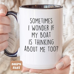 Boat Captain Gift, Boat Gift, Funny Boating Mug for Boater Boat Lover Gift, Sometimes I Wonder If My Boat Is Thinking About Me Too Cup M496