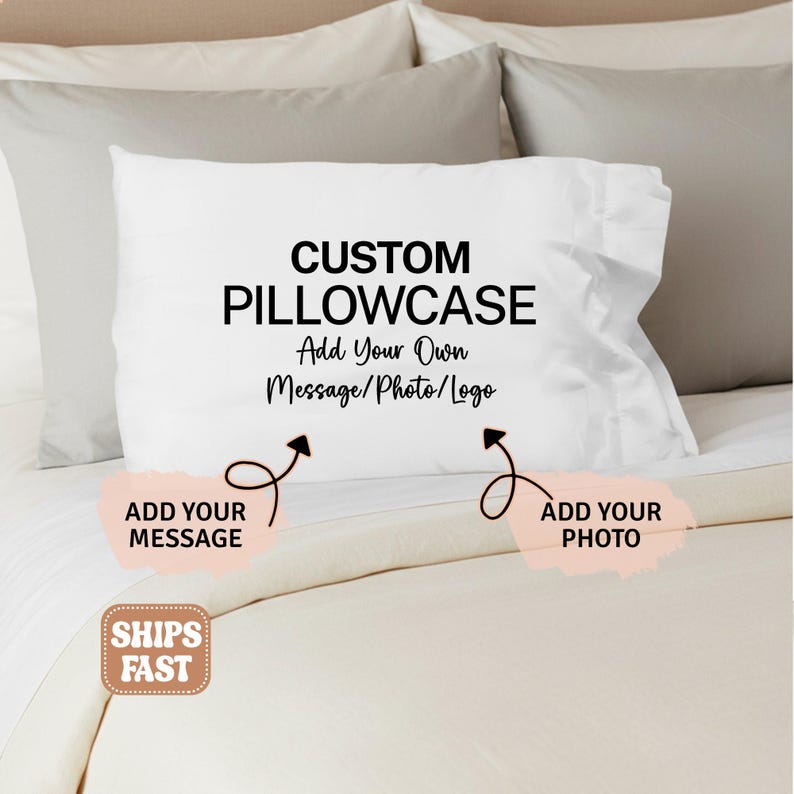 May include: White custom pillowcase with the text "CUSTOM PILLOWCASE" and "Add Your Own Message/Photo/Logo". The design includes arrows pointing to areas labeled "ADD YOUR MESSAGE" and "ADD YOUR PHOTO".
