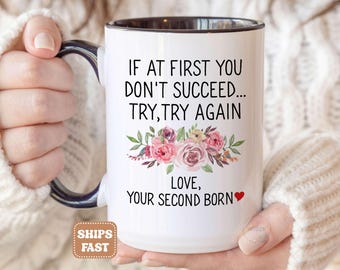 Funny Mom Coffee Mug, Second Born Child, Mothers Day Gift - If At First You Don't Succeed Try Again MGA577