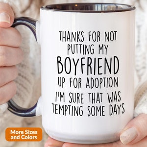 Thanks For Not Putting My Boyfriend Up For Adoption, Gifts For Dad, Funny Fathers Day Gift For Boyfriends Dad Mug, BF Dad Coffee Cup M481