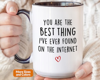 You&#39;re The Best Thing I&#39;ve Ever Found On The Internet Mug, Online Dating Anniversary Boyfriend Valentines Day Gift For Him Fiance Funny M587