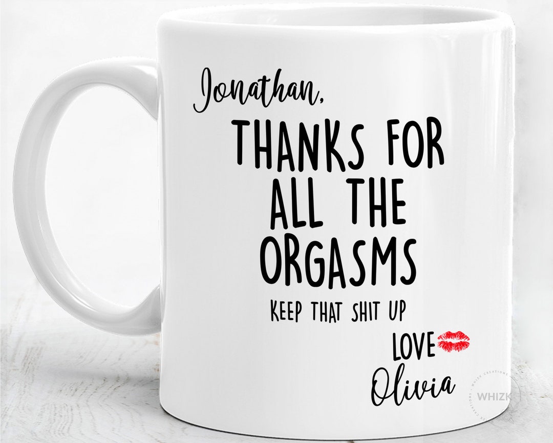 Fiance Gift for Him, Gifts for Husband Mug, Anniversary Gifts for Fiance  Man Thanks for All Orgasms Valentines Day Boyfriend BF Personalized 