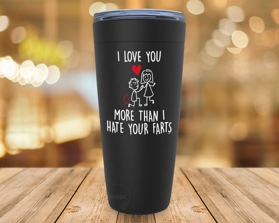 Boyfriend Gifts, Fiance Gift for Him, Husband Tumbler, Funny Valentines Day  Anniversary Men I Love You More Than I Hate Your Farts Cup G083 