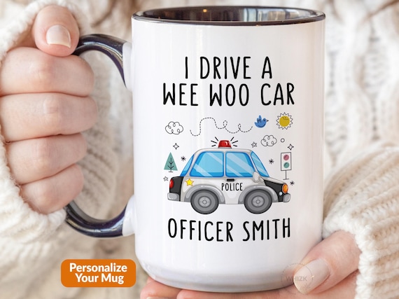 Police Officer Mug, I Drive A Wee Woo Car Police Mug Police Officer Gifts For Police Academy Graduation Gift Personalized Funny Cop Cup P193
