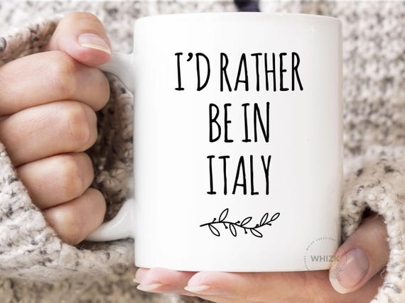 I'd Rather Be In Italy Mug, Italy Gifts, Travel Italy, Visit Italy, Funny Italian Gifts, Italy Cup Traveler Gifts, WFH Coffee Mug MRB0031