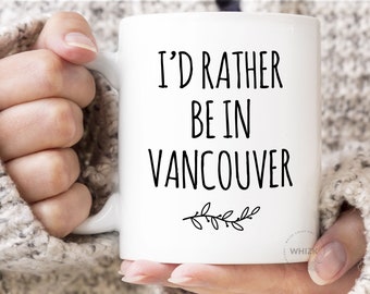 I'd Rather Be In Vancouver Mug, Vancouver Gifts, Travel Vancouver, Visit Vancouver, Funny Vancouver Coffee Mug Love Vancouver Canada MRB0071