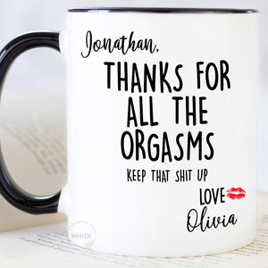 Fiance Gift For Him, Gifts For Husband Mug, Anniversary Gifts For Fiance Man Thanks For All Orgasms Valentines Day Boyfriend BF Personalized