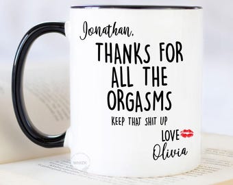 Fiance Gift For Him, Gifts For Husband Mug, Anniversary Gifts For Fiance Man Thanks For All Orgasms Valentines Day Boyfriend BF Personalized