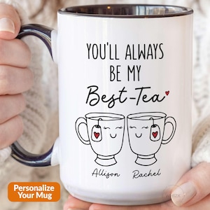 Bestie Mug, You&#39;ll Always Be My Bes-Tea Best Friend Gift Personalized Bestie Gifts For Her Best-Tea Mug Funny Bestfriend Friendship Cup P517