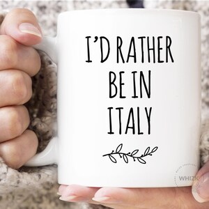 I'd Rather Be In Italy Mug, Italy Gifts, Travel Italy, Visit Italy, Funny Italian Gifts, Italy Cup Traveler Gifts, WFH Coffee Mug MRB0031 image 1