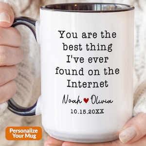 You Are The Best Thing I&#39;ve Ever Found On The Internet Mug Boyfriend Valentines Day Gifts For Him, Funny Personalized Online Dating Cup P183