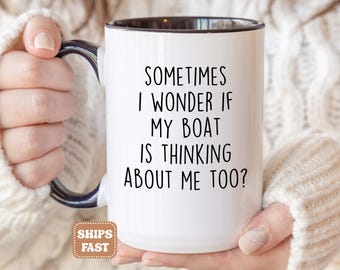 Boat Captain Gift, Boat Gift, Funny Boating Mug for Boater Boat Lover Gift, Sometimes I Wonder If My Boat Is Thinking About Me Too Cup M496