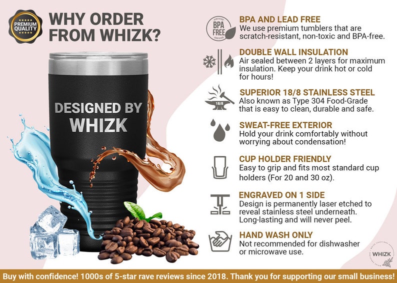 May include: A black stainless steel tumbler with the text "Designed by Whizk" on the side. The tumbler is surrounded by ice cubes, coffee beans, and water and coffee splashes. The tumbler is double-walled and insulated to keep drinks hot or cold for hours. It is also sweat-free and fits most standard cup holders.