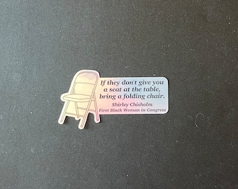 Folding Chair | Shirley Chisholm Quote | Seat at the Table Sticker
