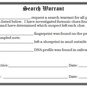 May include: A black and white search warrant form with blank lines for filling in the names of suspects, the evidence found, and the signatures of the detective and the approving authority. The form includes the text "Search Warrant" at the top and the date.