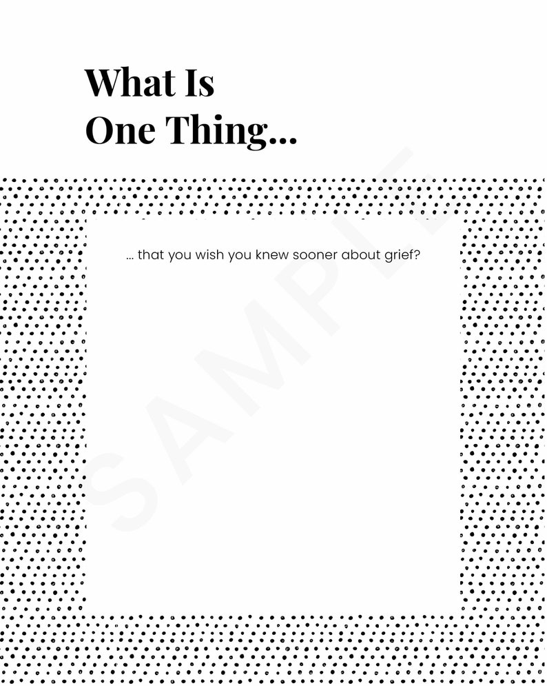May include: A printable worksheet with a black and white polka dot border. The text "What Is One Thing... that you wish you knew sooner about grief?" is centered on the page.