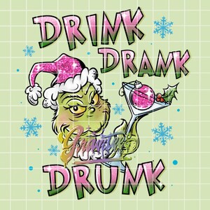 May include: A green Grinch character wearing a pink Santa hat holds a martini glass with a pink glitter ornament. The text "DRINK DRANK DRUNK" is written in pink and green letters.