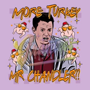 More Turkey Mr. Chandler Clipart, Chandler Bing Thanksgiving Clipart, Friends Thanksgiving Clipart for DTF or Shirt Printing, PNG Only!