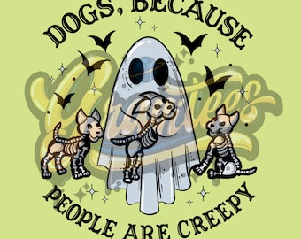 Dogs Because People Are Creepy Png, Ghost Dog Clipart, Ghost Clipart, Ghost Dog Clipart for DTF or Shirt Printing PNG Only!