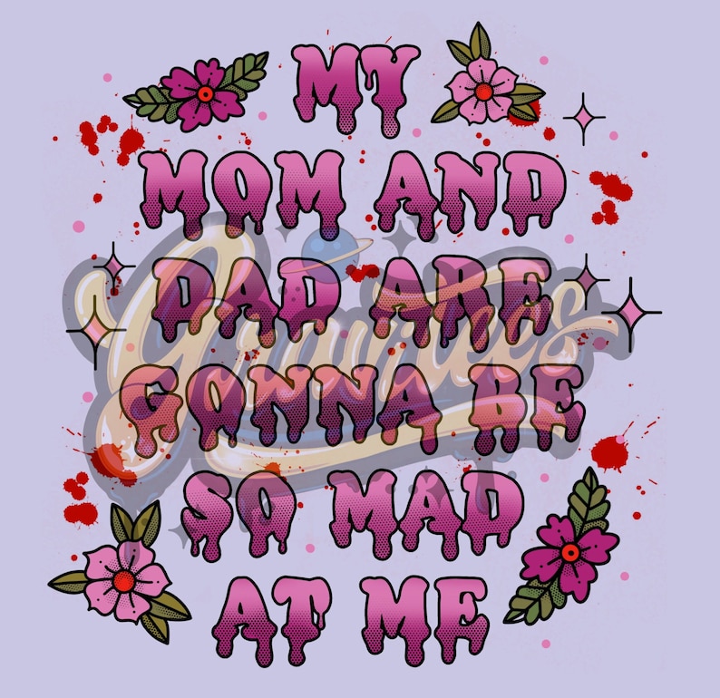May include: Pink and white graphic design with dripping text that reads "My mom and dad are gonna be so mad at me". The design features pink flowers and red blood splatters.
