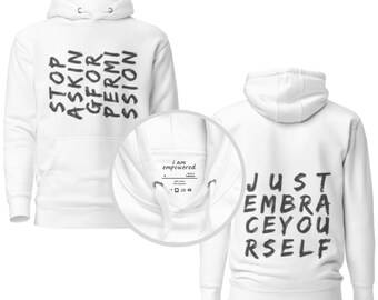 Stop asking for permission - Just embrace yourself . . Soft, comfy, inspirational, positive, Unisex Hoodie