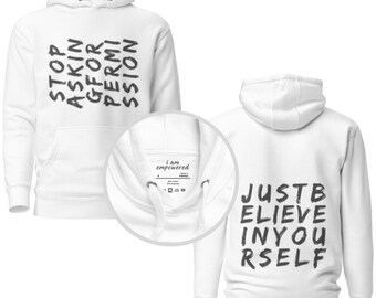 Just believe in yourself - Stop asking for permission, warm soft stylish dress up or chill out inspirational motivational positive hoodie