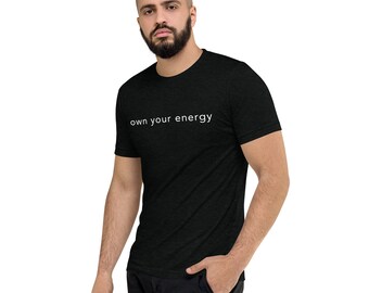 own your energy, classic tri-blend, soft, stretchy, comfy, layer it, wear it solo, dress up, chill out