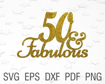 50 and fabulous svg cake topper 50th birthday party svg fifty and fabulous Happy birthday svg cake decoratins svg decor birthday design svg