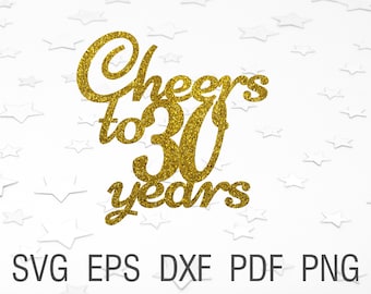 Cheers to 30 years svg 30th birthday cake topper svg digital download 30th anniversary svg printables 30th birthday cut file for cricut