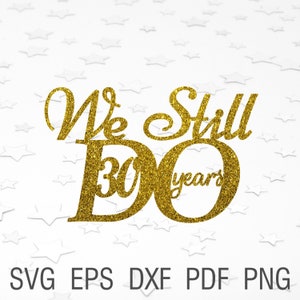 Ainda fazemos topper de bolo svg de 30 anos Ainda fazemos arquivos de corte digital de 30 anos ainda fazemos decoração arquivo dxf topper de casamento de aniversário