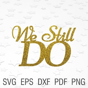 Todavía hacemos topper pastel svg Todavía hacemos archivos de corte de aniversario digital todavía hacemos decoración boda dxf archivo aniversario boda vow renovación