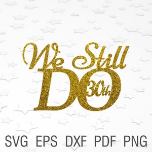 Ainda fazemos topper de bolo de casamento de 30 anos svg Ainda fazemos topper digital de 30 anos de 30 anos, aniversário de decoração cricut, ainda fazemos dxf