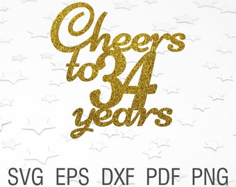 Cheers to 34 years svg 34th birthday cake topper svg digital download 34th anniversary svg printables 34th birthday cut file for cricut