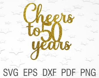Cheers to 50 years svg file for cricut 50th birthday cake topper svg instant download 50th anniversary svg birthday party decoration