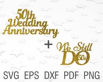 50th wedding anniversary svg we still do 50th cake topper template digital download happy 50th anniversary svg gold wedding eps dxf png pdf