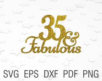 35 and fabulous svg cake topper 35th birthday party svg Happy birthday svg cake decoratins svg decor birthday design