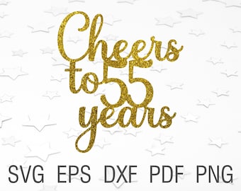 Cheers to 55 years svg 55th birthday cake topper svg instant download 55th anniversary svg cut file for cricut