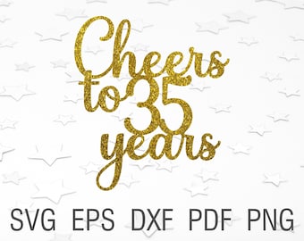 Cheers to 35 years svg 35th birthday cake topper svg digital download 35th anniversary svg printables 35th birthday cut file for cricut