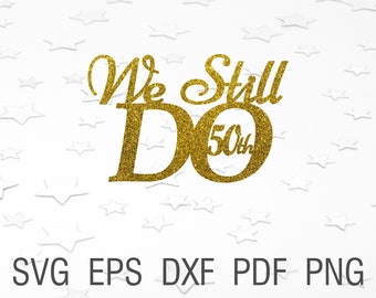 We still do 50th svg gold wedding anniversary cake topper digital 50th anniversary topper cricut wedding 50th template